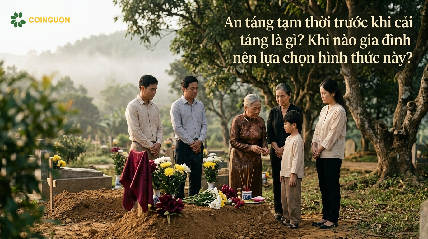 An táng tạm thời trước khi cải táng là gì? Khi nào gia đình nên lựa chọn hình thức này? - Cội Nguồn ORA