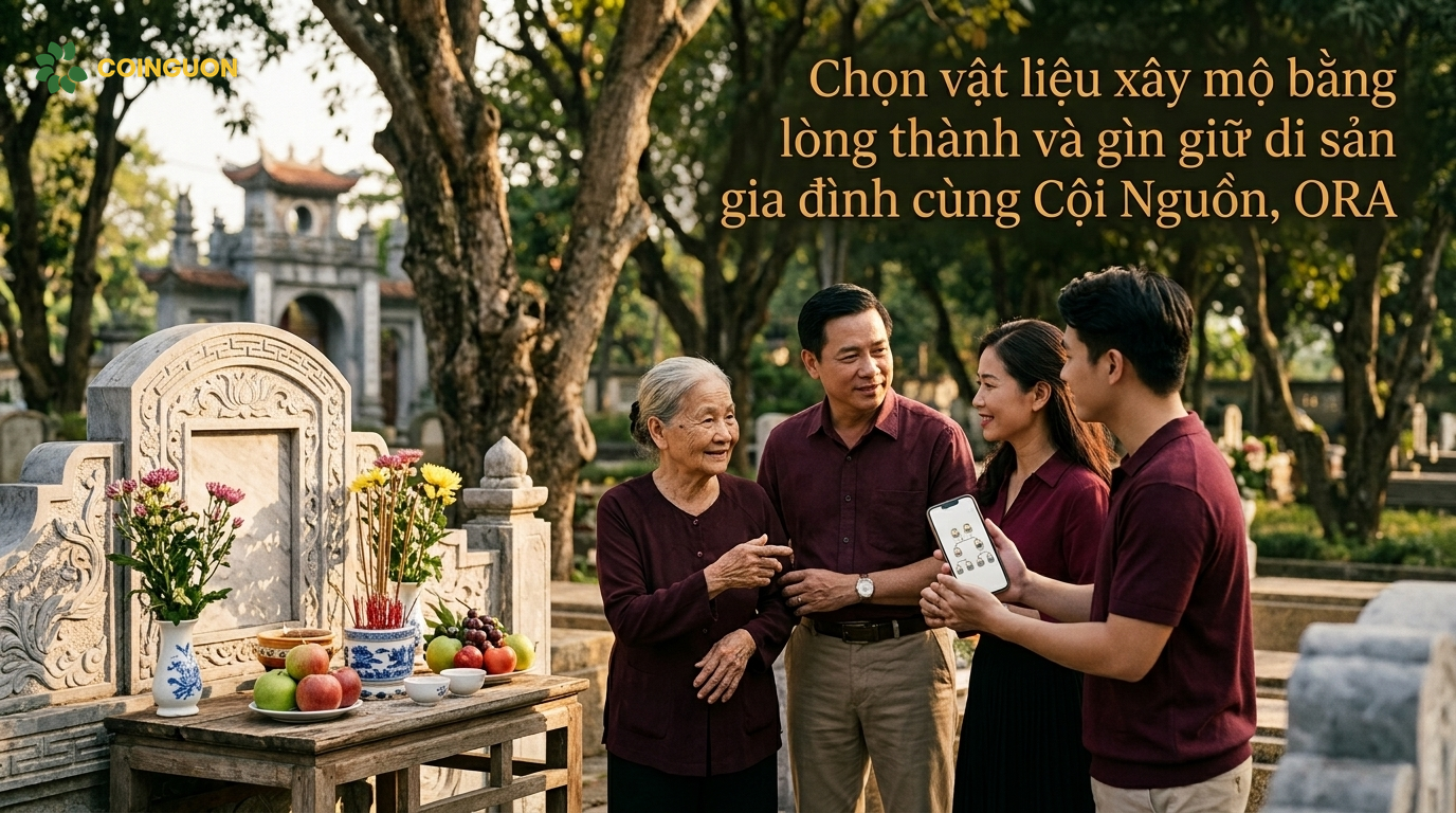 Chọn vật liệu xây mộ bằng lòng thành và gìn giữ di sản gia đình cùng Cội Nguồn, ORA - Cội Nguồn ORA