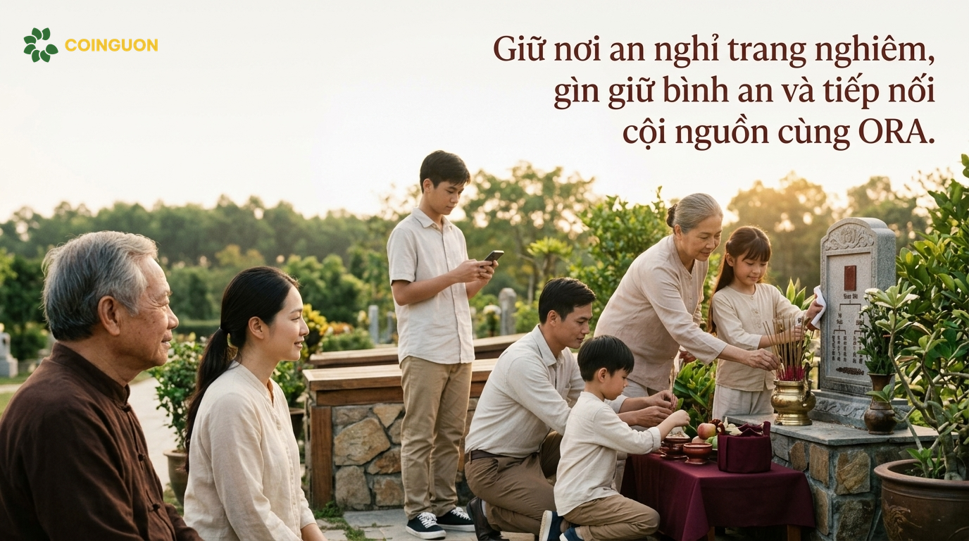 Giữ nơi an nghỉ trang nghiêm, gìn giữ bình an và tiếp nối cội nguồn cùng ORA - Cội Nguồn ORA