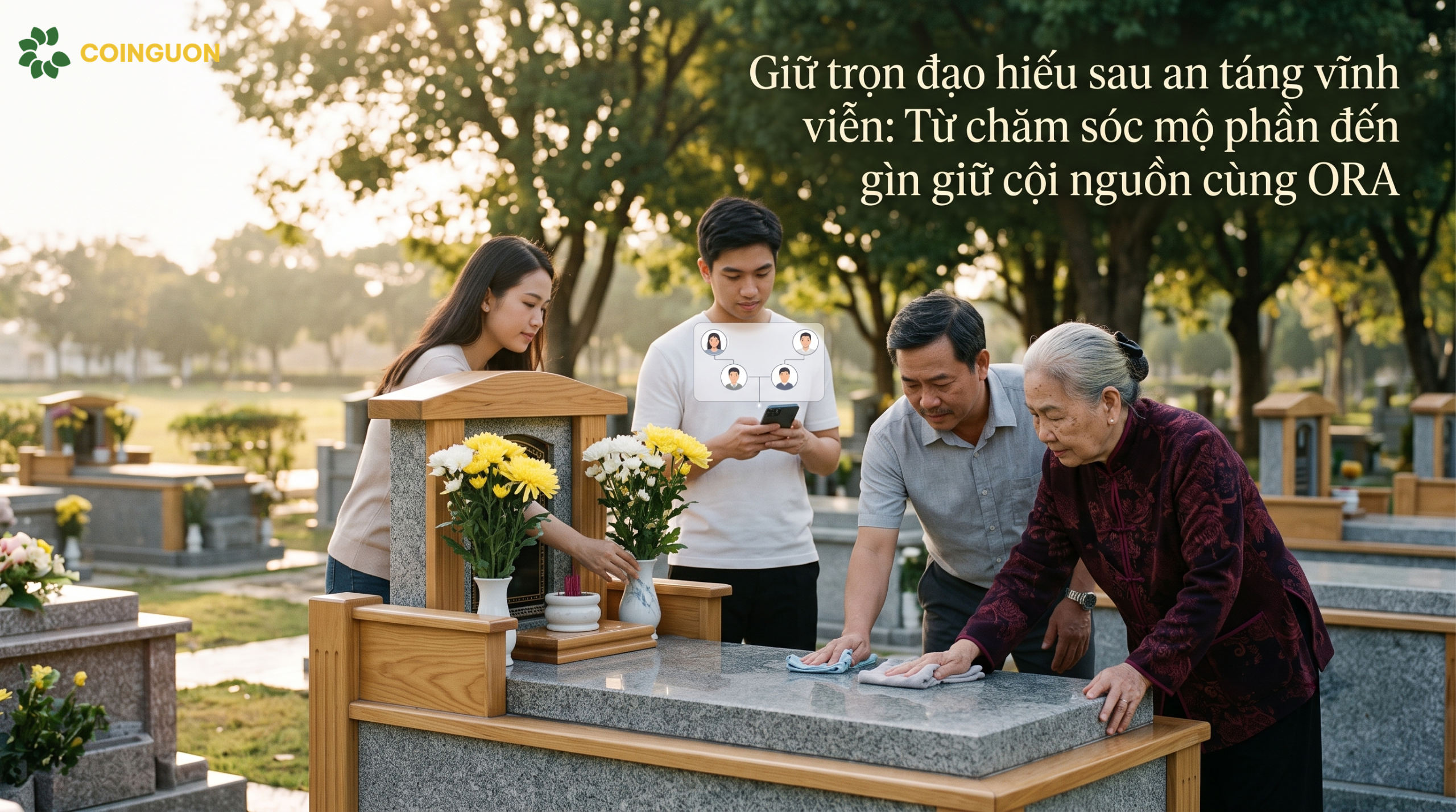 Giữ trọn đạo hiếu sau an táng vĩnh viễn: Từ chăm sóc mộ phần đến gìn giữ cội nguồn cùng ORA - Cội Nguồn ORA