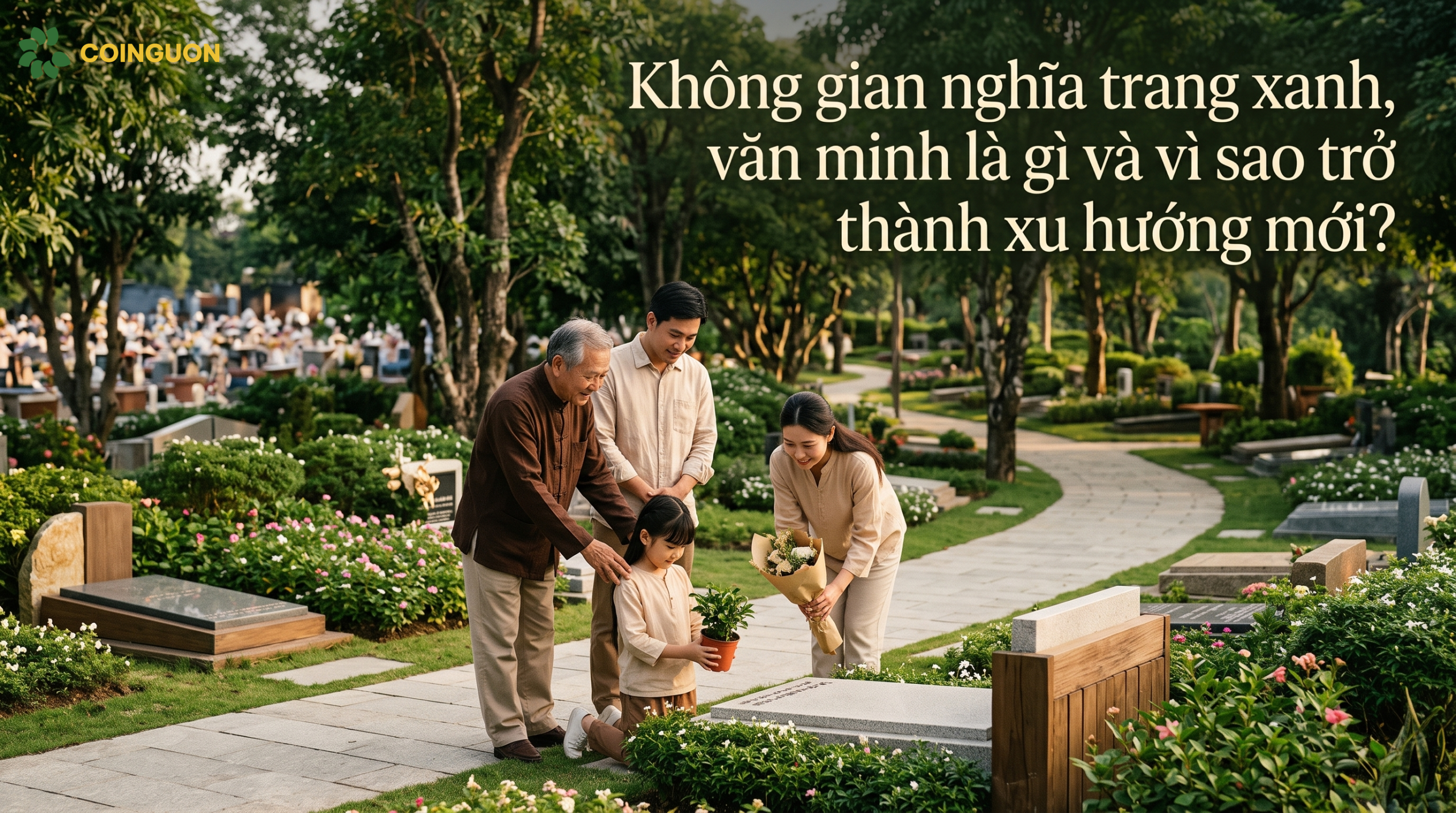 Không gian nghĩa trang xanh, văn minh là gì và vì sao trở thành xu hướng mới? - Cội Nguồn ORA