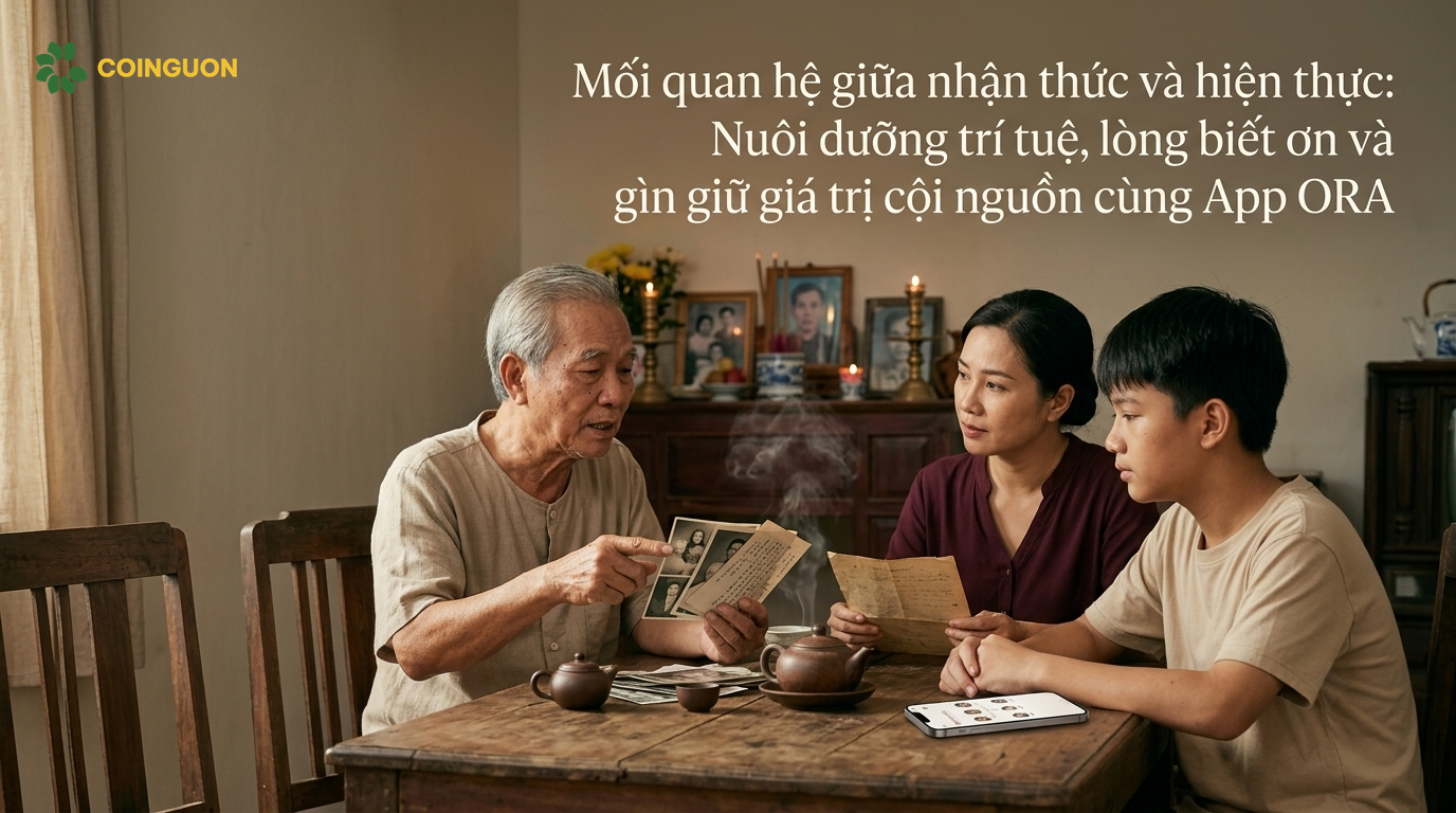 Mối quan hệ giữa nhận thức và hiện thực: Nuôi dưỡng trí tuệ, lòng biết ơn và gìn giữ giá trị cội nguồn cùng App ORA - Cội Nguồn ORA