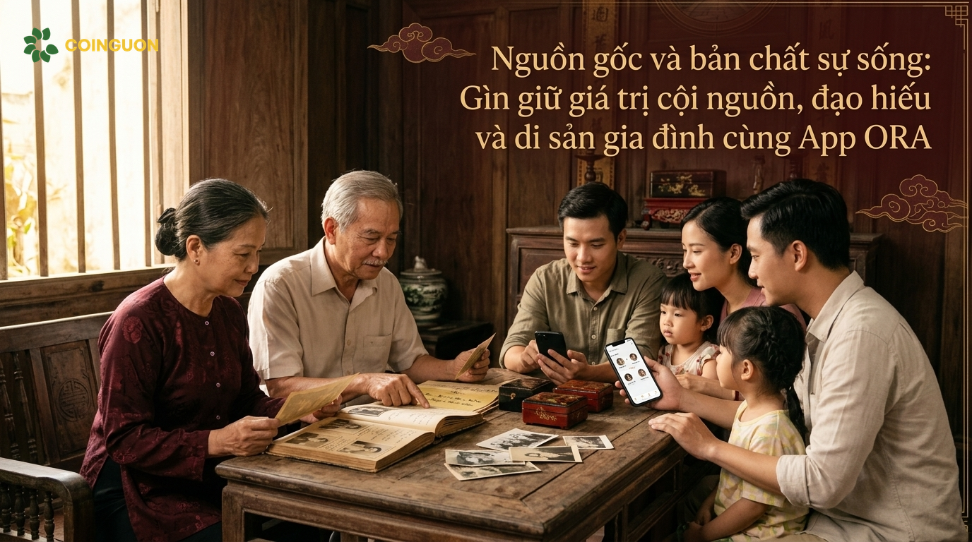 Nguồn gốc và bản chất sự sống: Gìn giữ giá trị cội nguồn, đạo hiếu và di sản gia đình cùng App ORA - Cội Nguồn ORA