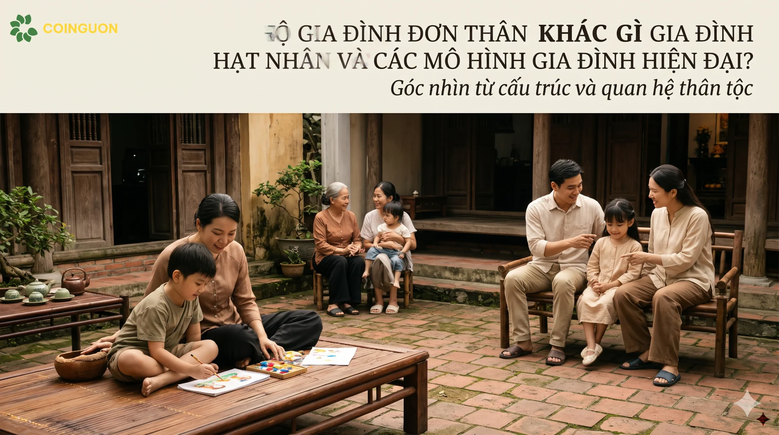 Hộ gia đình đơn thân khác gì gia đình hạt nhân và các mô hình gia đình hiện đại? Góc nhìn từ cấu trúc và quan hệ thân tộc - Cội Nguồn ORA