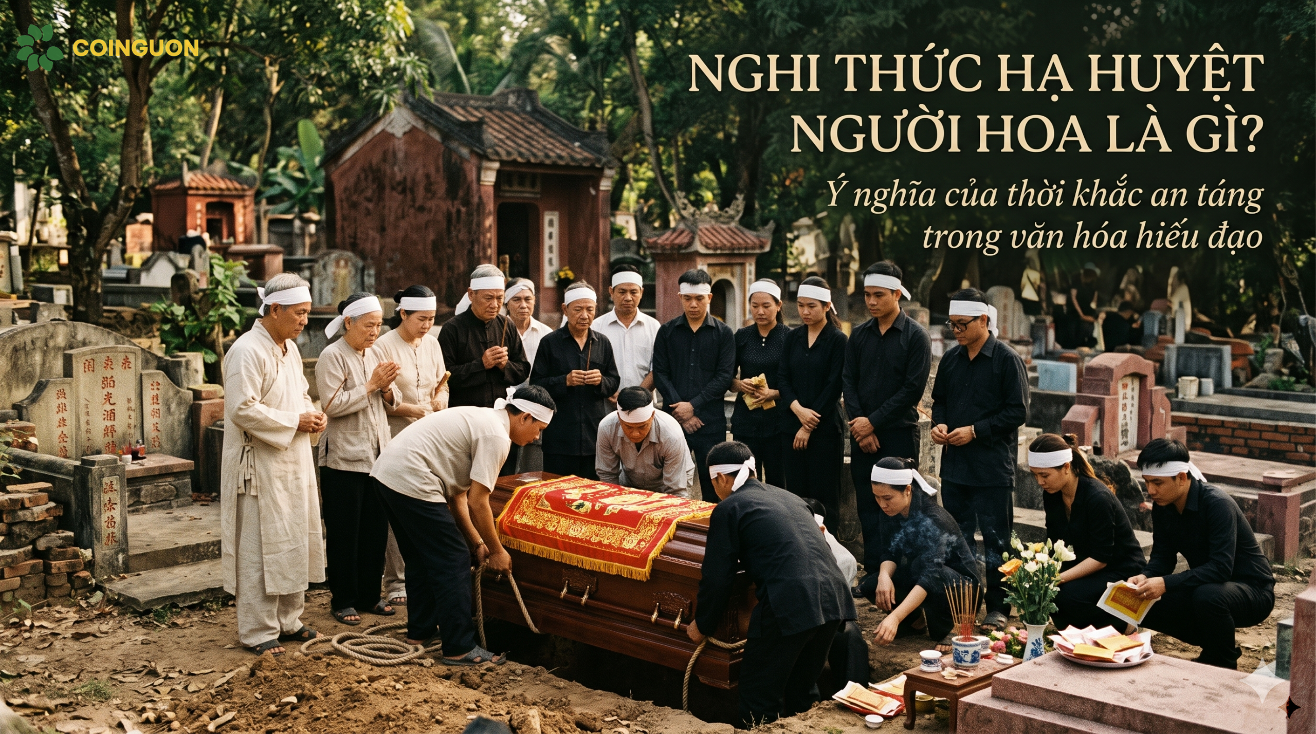 Nghi thức hạ huyệt người Hoa và ý nghĩa đạo hiếu trong lễ an táng truyền thống - Cội Nguồn ORA