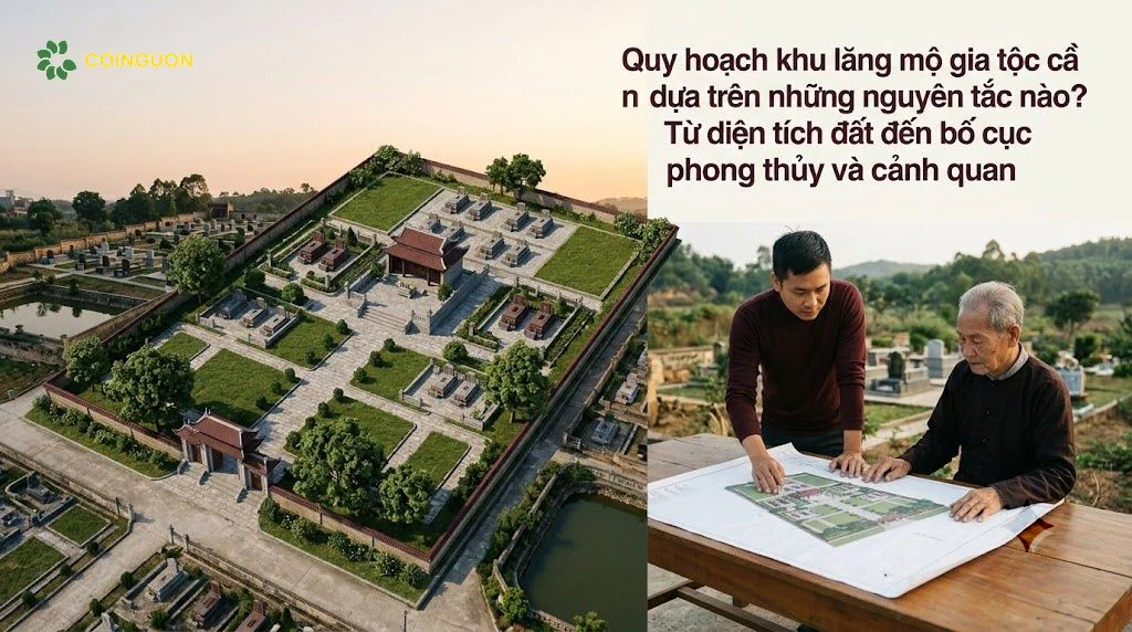 Quy hoạch khu lăng mộ gia tộc cần dựa trên những nguyên tắc nào? Từ diện tích đất đến bố cục phong thủy và cảnh quan - Cội Nguồn (ORA)